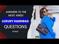 ANSWERING THE TOP 5 LUXURY HANDBAGS FAQs : Expert Insights