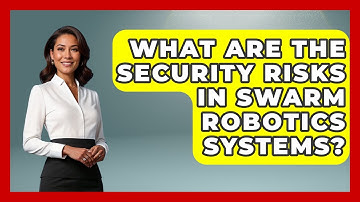 What Are The Security Risks In Swarm Robotics Systems? - Test