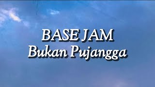 Base Jam - Bukan Pujangga (Lirik)
