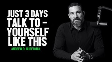 TALK TO YOURSELF LIKE THIS FOR JUST 3 DAYS-ANDREW D.HUBERMAN