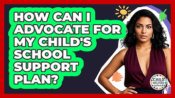 How Can I Advocate For My Child