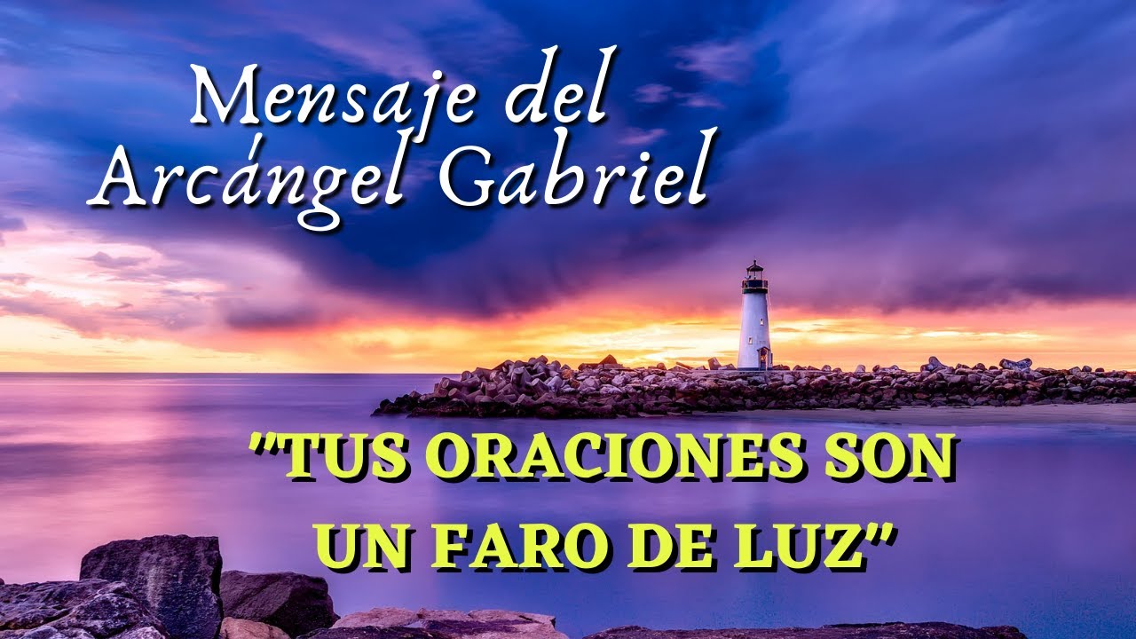 Mensaje del ARCÁNGEL GABRIEL para ti hoy: "TUS ORACIONES SON UN FARO DE ...