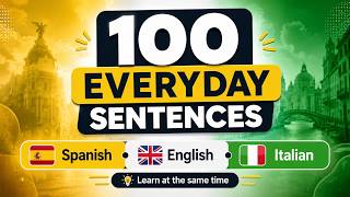 100 Everyday Sentences | Learn English, Spanish and Italian at the Same Time