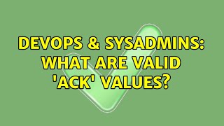 Famous DevOps & SysAdmins: What are valid 'ack' values? (2 Solutions!!) Wealth