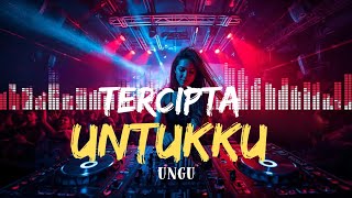 DJ TERCIPTA UNTUKKU - UNGU 🎧 FULL BASS PECAH!! BIKIN HAPPY, GOYANG NONSTOP & AUTO NOSTALGIA 🔥