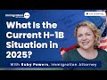 H-1B: What Is the Current H-1B Situation in 2025?