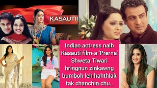 Kasauti film-a 'Prerna' kha : Shweta Tiwari || A hringnun kawng bumboh ve tak mai chu...