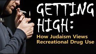 GETTING HIGH: How Judaism Views Recreational Drug Use – Rabbi Michael Skobac – Jews for Judaism