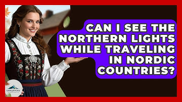 Can I See the Northern Lights While Traveling in Nordic Countries? - Unmapping Scandinavia
