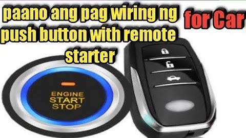 PAANO MAG WIRING NG REMOTE START WITH PUSH BUTTON STARTER SA CAR