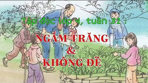 Ngắm trăng và không đề tập đọc lớp 4 tuần 32/ bích nga