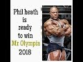 Phil heath is ready to win Mr olympia 2018