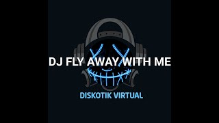 DJ FLY AWAY WITH ME REMIX FULL BASS