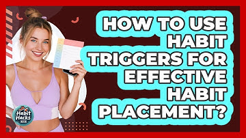 How To Use Habit Triggers For Effective Habit Placement? - Habit Hacks Hub