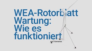 Wie es funktioniert | WEA-Rotorblatt Wartung Aerones [DE]