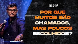 Tiago Brunet - Por que muitos são chamados, mas poucos escolhidos?