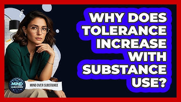 Why Does Tolerance Increase With Substance Use? - Mind Over Substance