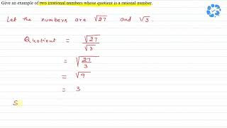 Give an example of two irrational numbers whose quotient is a rational number. | Snapsolve