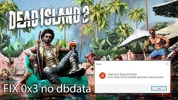 How to Fix Dead Island 2 Error 0x3 no dbdata generation was possible
