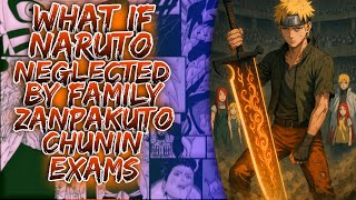 What If Naruto Neglected By Family Zanpakuto Chunin Exams ||