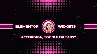 Elementor Widgets: A Guide to Accordion, Toggle, and Tab Widgets