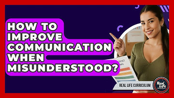 How To Improve Communication When Misunderstood? - Real Life Curriculum