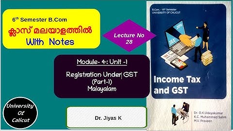 VI Sem/B.Com/IT & GST/Module 4/ Unit 1/Registration Under GST/Part 1/L28 (മലയാളം )