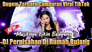 DJ PERPISAHAN RUMAH BUJANG | DUGEM TERBARU CAMPURAN VIRAL TIKTOK