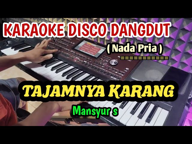 TAJAMNYA KARANG [ MANSYUR S.] - KARAOKE DISCO DANGDUT ( NADA PRIA ) class=