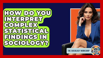 How Do You Interpret Complex Statistical Findings In Sociology? - The Sociology Workshop