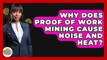 Why Does Proof Of Work Mining Cause Noise And Heat? - CryptoBasics360.com