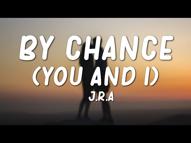 J.R.A. - By Chance (You & I) Lyrics class=