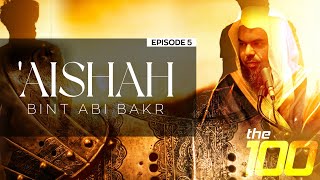 The 100 | Ep.5 - 'Aishah bint Abi Bakr | Shaykh Uthman ibn Farooq
