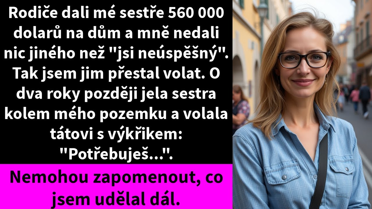 Rodiče dali mé sestře 560 000 dolarů na dům a mně nedali nic jiného než 