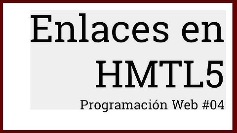 CREAR ENLACES EN HTML5 - Programación web #04