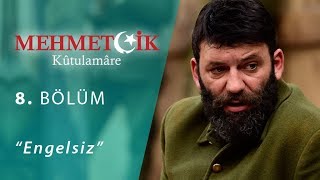 Mehmetçik Kûtulamâre Engelsiz 8.Bölüm