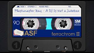 Flashmaster Ray - A DJ Is Not a Jukebox