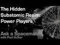 The Hidden Subatomic Realm: Power Players - Ask a Spaceman!