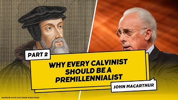 Why Every Calvinist Should Be a Premillennialist | PART 2 | John MacArthur
