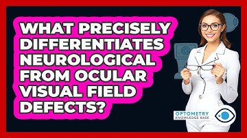 What Precisely Differentiates Neurological From Ocular Visual Field Defects?