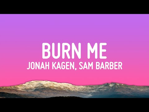 Jonah Kagen Sam Barber Burn Me Lyrics