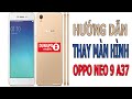 Hng dn thay mn hnh oppo neo 9 a37  oppo neo 9 a37 screen replacement