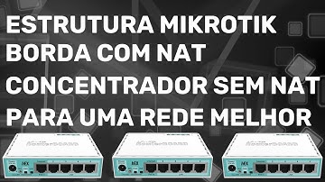 ESTRUTURA MIKROTIK BORDA COM NAT   CONCENTRADOR SEM NAT   PARA UMA REDE MELHOR