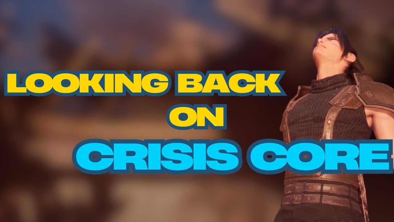 Looking Back Core Looking Back on Crisis Core Final Fantasy 7 Reunion - YouTube