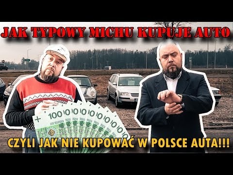 Jak NIE kupować samochodu używanego w Polsce. CZYLI JAK TYPOWY MICHU KUPUJE AUTO?