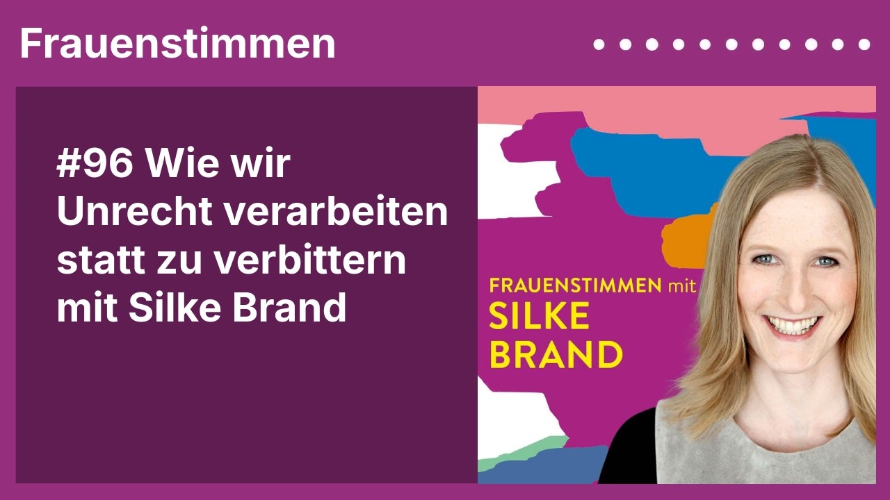 #96 Wie wir Unrecht verarbeiten statt zu verbittern mit Silke Brand