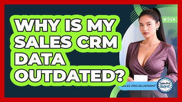 Why Is My Sales CRM Data Outdated? - Sales Pro Blueprint