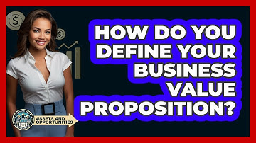 How Do You Define Your Business Value Proposition?