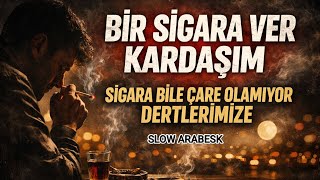 Bir Sigara Ver Kardaşım - Slow Arabesk 2026