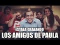 Los amigos de Paula. (Estaba grabando)